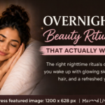 Overnight Beauty Rituals That Actually Work